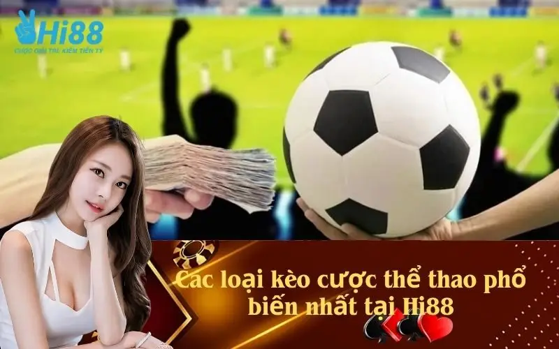 Các loại kèo cược thể thao phổ biến nhất tại Hi88