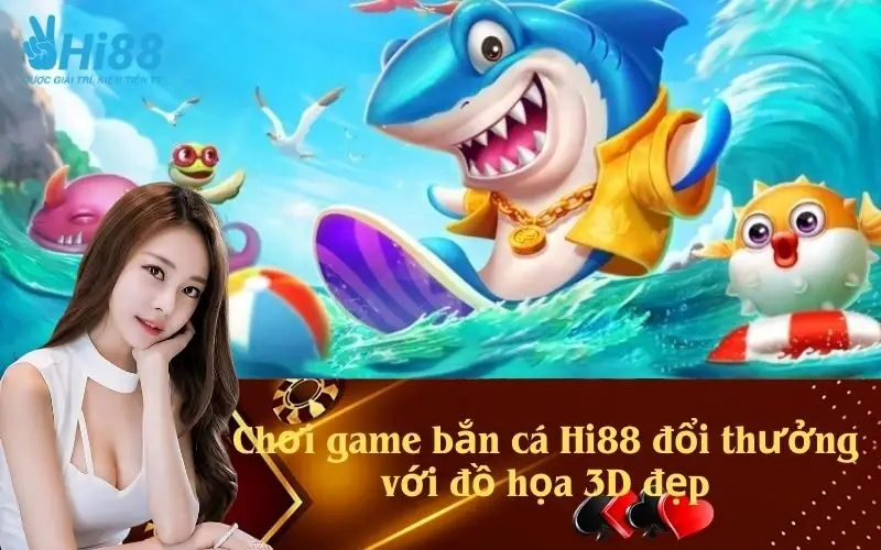 Chơi game bắn cá Hi88 đổi thưởng với đồ họa 3D đẹp