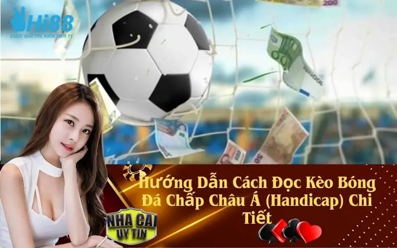 Hướng Dẫn Cách Đọc Kèo Bóng Đá Chấp Châu Á (Handicap) Chi Tiết